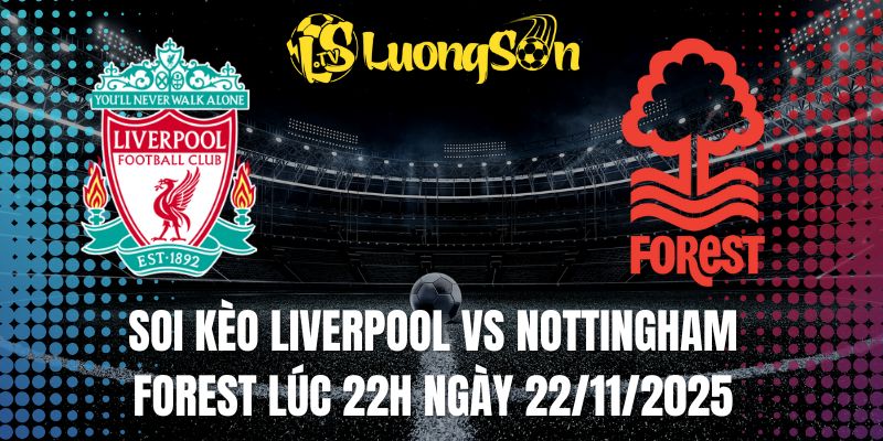 Soi Kèo Liverpool Vs Nottingham Forest Lúc 22h Ngày 22/11/2025